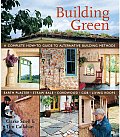 Building Green A Complete How to Guide to Alternative Building Methods Earth Plaster Straw Bale Cordwood Cob Living Roofs