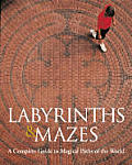 Labyrinths & Mazes A Complete Guide To Magical