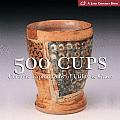 500 Cups Ceramic Explorations of Utility & Grace