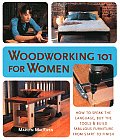 Woodworking 101 for Women How to Speak the Language Buy the Tools & Build Fabulous Furniture from Start to Finish
