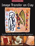 Image Transfer on Clay Screen Relief Decal & Monoprint Techniques