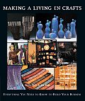 Making a Living in Crafts Everything You Need to Know to Build Your Business