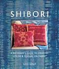Shibori A Beginners Guide to Creating Color & Texture on Fabric