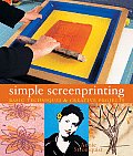 Simple Screenprinting Basic Techniques & Creative Projects