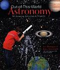 Out Of This World Astronomy 50 Amazing Activities & Projects