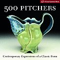 500 Pitchers Contemporary Expressions of a Classic Form