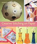 Creative Stitching on Paper 40 Beautiful Projects from Scrapbook Pages to Chinese Lanterns