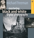 Mastering Black & White Digital Photography