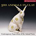 500 Animals in Clay Contemporary Expressions of the Animal Form