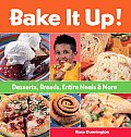 Bake It Up Desserts Breads Entire Meals & More
