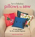 Fun & Fabulous Pillows to Sew 15 Easy Designs for the Complete Beginner