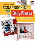 Kodak Book of Scrapbooking Your Baby Photos Easy & Fun Techniques for Beautiful Scrapbook Pages