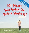 101 Places You Gotta See Before Youre 12 With Over 150 Stickers