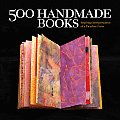 500 Handmade Books Inspiring Interpretations of a Timeless Form