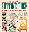 Cutting Edge Decoupage 30 Easy Projects for Super Cool Results With Templates