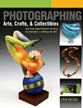 Photographing Arts Crafts & Collectibles Take Great Digital Photos for Portfolios Documentation or Selling on the Web