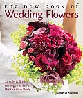 New Book of Wedding Flowers Simple & Stylish Arrangements for the Creative Bride