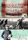 American Wind Band A Cultural History