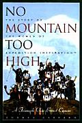 No Mountain Too High A Triumph Over Breast Cancer The Story of the Women of Expedition Inspiration