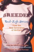 Breeder Real Life Stories from the New Generation of Mothers