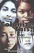 Colonize This Young Women of Color on Todays Feminism