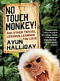 No Touch Monkey & Other Travel Lessons Learned Too Late