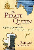 Pirate Queen In Search of Grace OMalley & Other Legendary Women of the Sea