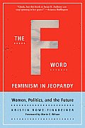 F Word Feminism in Jeopardy Women Politics & the Future