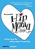 Essential Hip Mama Writing from the Cutting Edge of Parenting