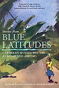 Stories from Blue Latitudes Caribbean Women Writers at Home & Abroad