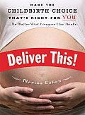 Deliver This Make the Childbirth Choice Thats Right for You No Matter What Everyone Else Thinks