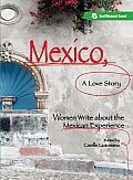 Mexico a Love Story Women Write about the Mexican Experience