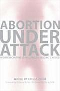 Abortion Under Attack Women on the Challenges Facing Choice