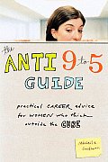 Anti 9 to 5 Guide Practical Career Advice for Women Who Think Outside the Cube