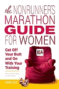 Nonrunners Marathon Guide for Women Get Off Your Butt & on with Your Training