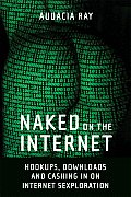 Naked on the Internet Hookups Downloads & Cashing in on Internet Sexploration