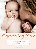 Choosing You: Deciding to Have a Baby on My Own
