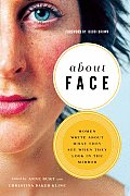 About Face Women Write about What They See When They Look in the Mirror