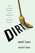 Dirt: The Quirks, Habits, and Passions of Keeping House