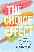 Choice Effect Love & Commitment in an Age of Too Many Options