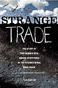 Strange Trade: The Story of Two Women Who Risked Everything in the International Drug Trade