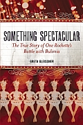 Something Spectacular: The True Story of One Rockette's Battle with Bulimia