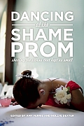 Dancing at the Shame Prom Sharing the Stories That Kept Us Small