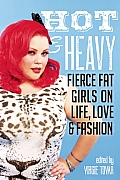Hot & Heavy Fierce Fat Girls on Life Love & Fashion