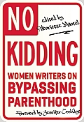 No Kidding Women Writers on Bypassing Parenthood