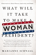 What Will It Take to Make a Woman President Conversations about Women Leadership & Power