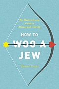 How to Woo a Jew The Official Jdate Guide to Dating & Mating