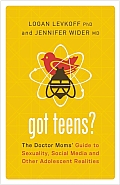Got Teens The Doctor Moms Guide to Sexuality Social Media & Other Adolescent Realities