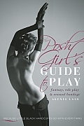 Posh Girls Guide to Play An Open Door to the Sensual World of Role Play Fantasy & Bondage