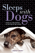 Sleeps with Dogs Confessions of an Animal Nanny in Over Her Head
